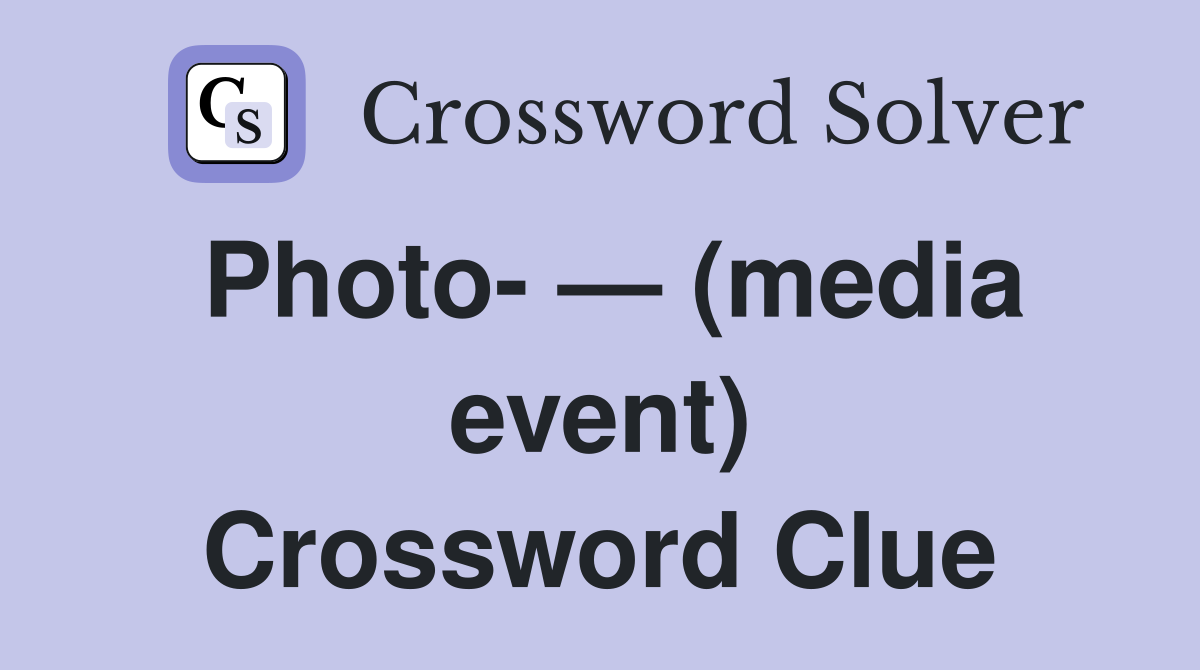 Photo- — (media event) Crossword Clue