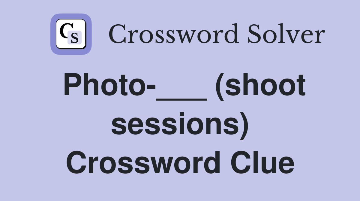 Photo-___ (shoot sessions) Crossword Clue