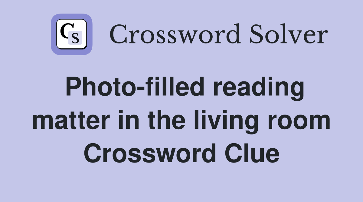 Photo-filled reading matter in the living room Crossword Clue