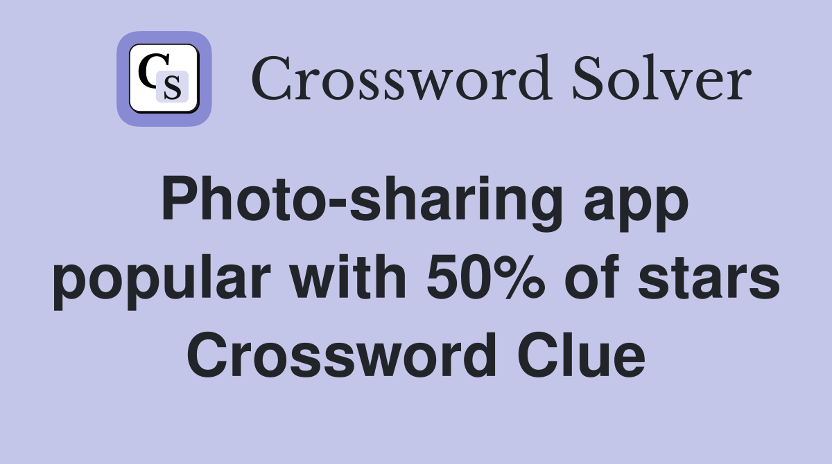 Photo-sharing app popular with 50% of stars Crossword Clue