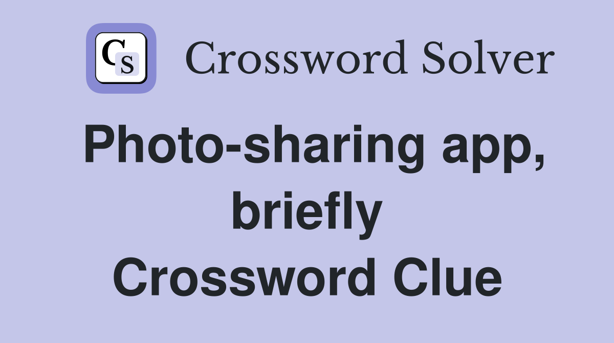Photo-sharing app, briefly Crossword Clue