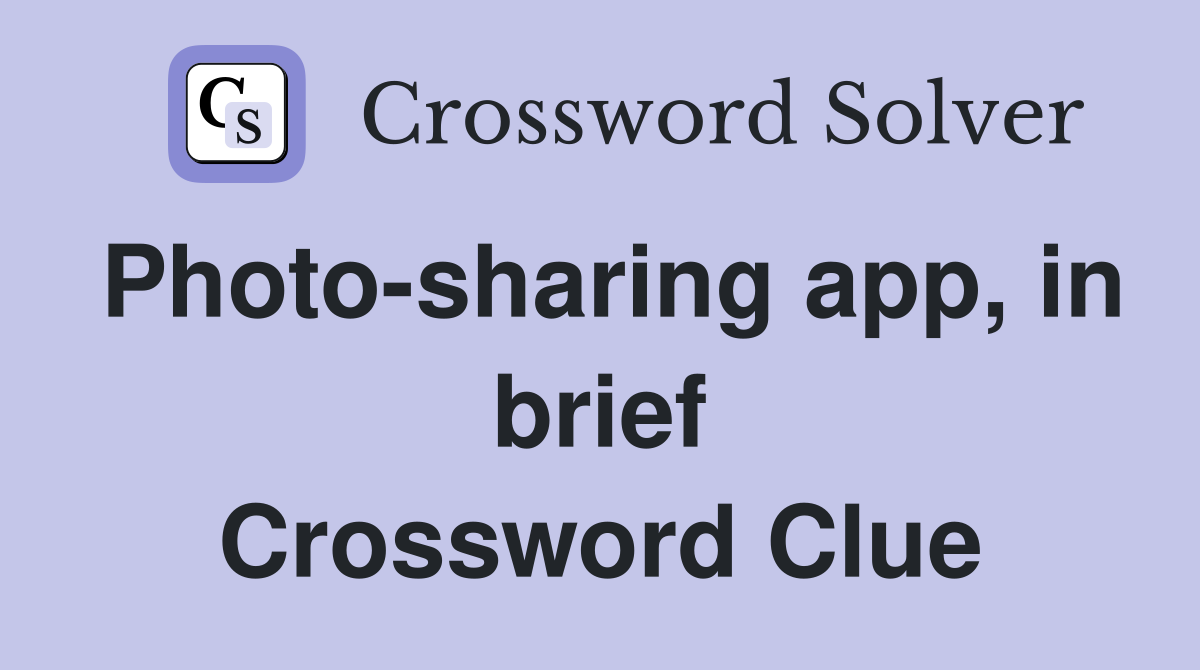 Photo-sharing app, in brief Crossword Clue