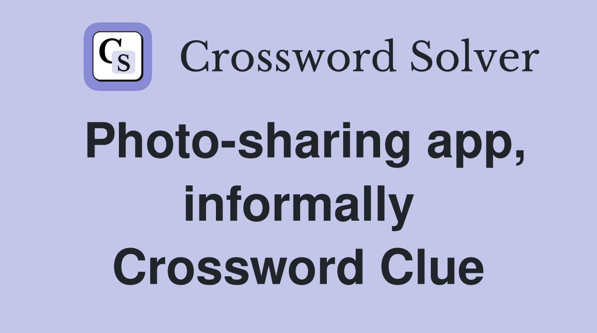 Photo-sharing app, informally Crossword Clue