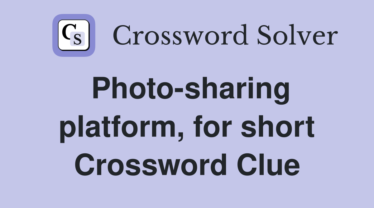Photo-sharing platform, for short Crossword Clue