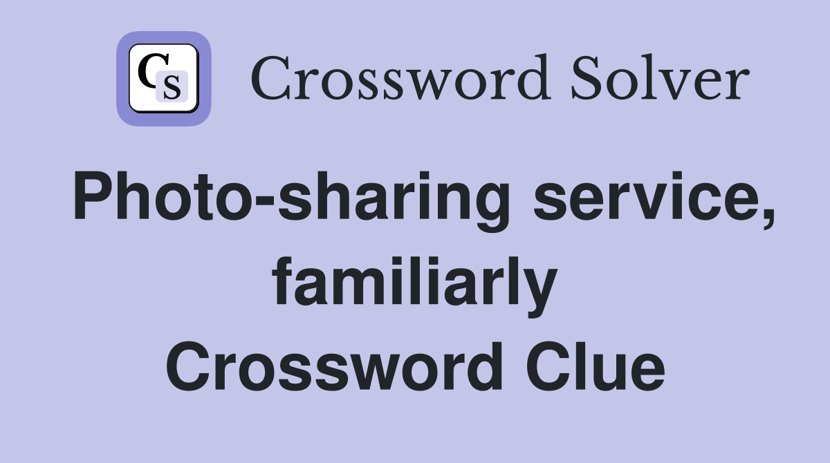 Photo-sharing service, familiarly Crossword Clue