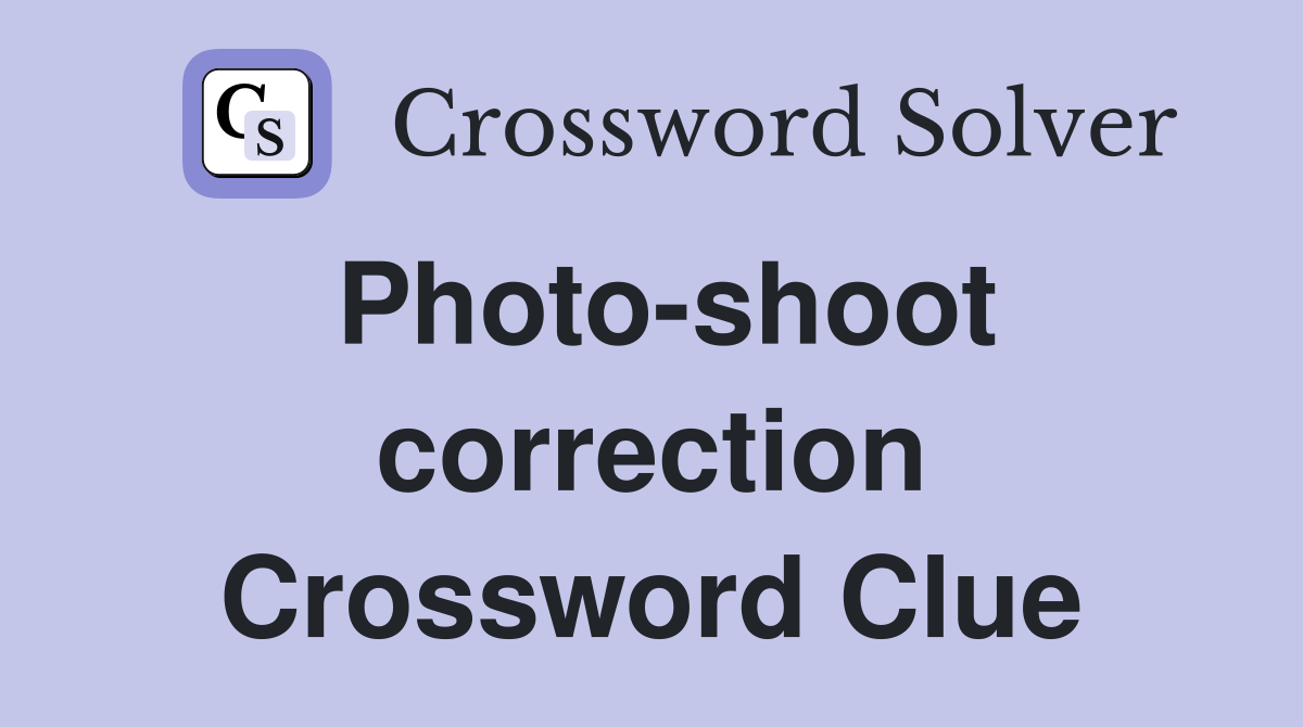 Photo-shoot correction Crossword Clue