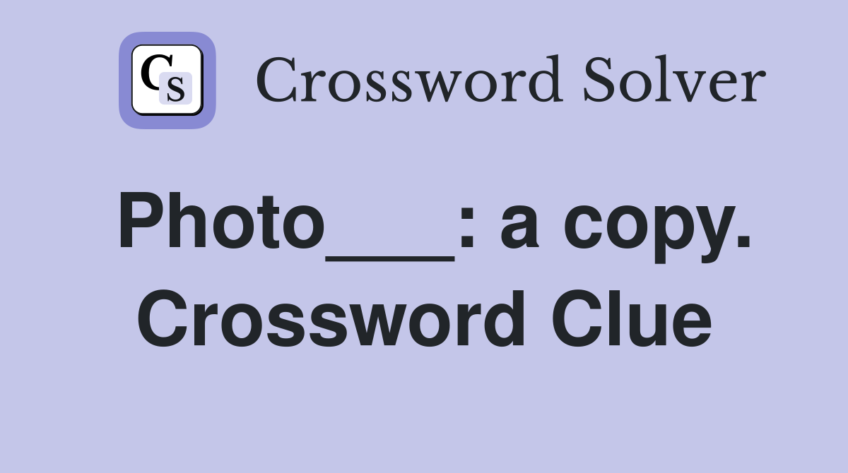 Photo___: a copy. Crossword Clue