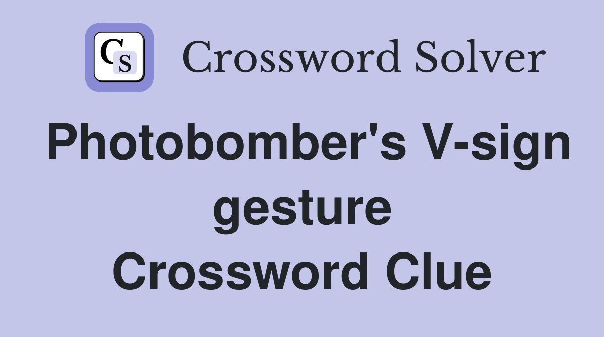 Photobomber's V-sign gesture Crossword Clue