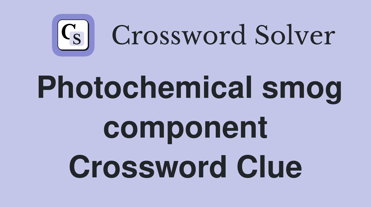 Photochemical smog component Crossword Clue