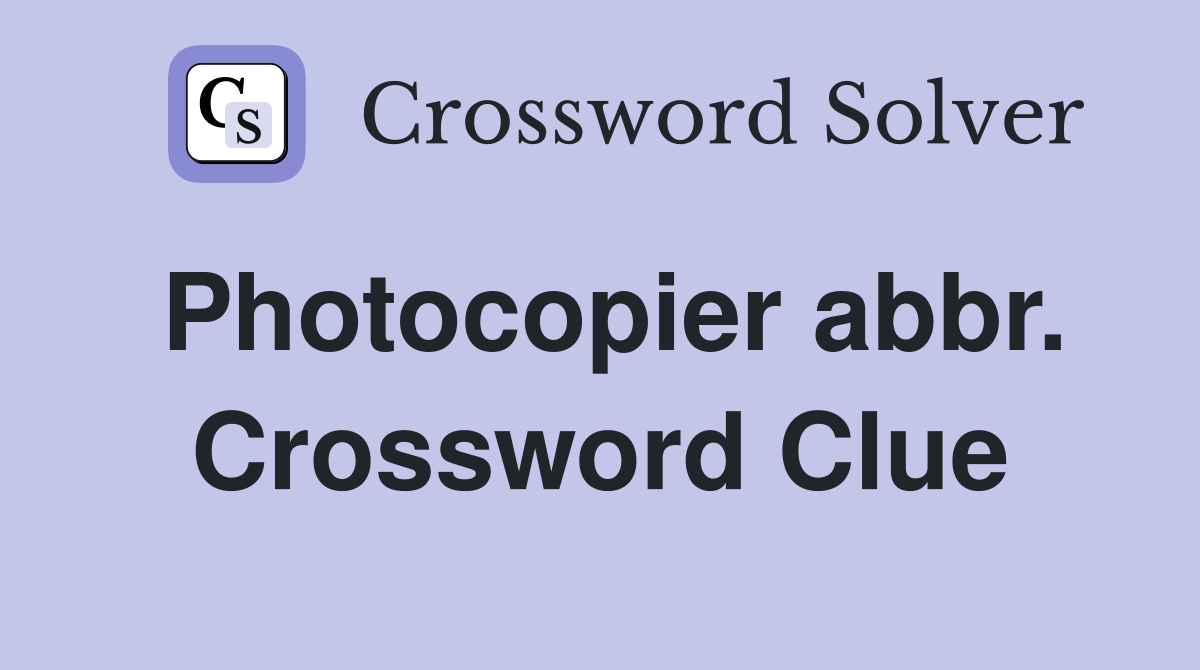 Photocopier abbr. Crossword Clue