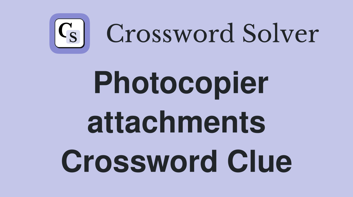 Photocopier attachments Crossword Clue
