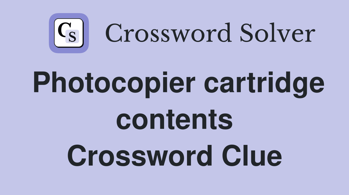 Photocopier cartridge contents Crossword Clue