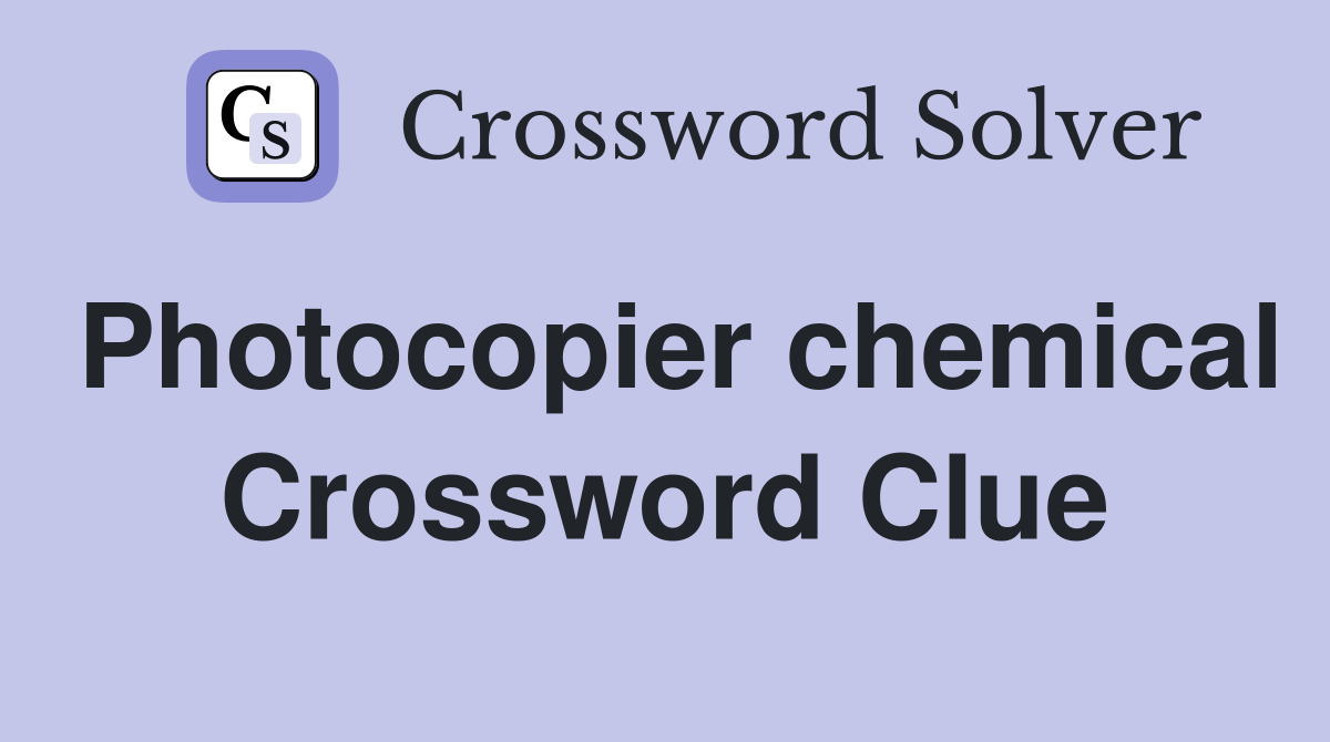 Photocopier chemical Crossword Clue