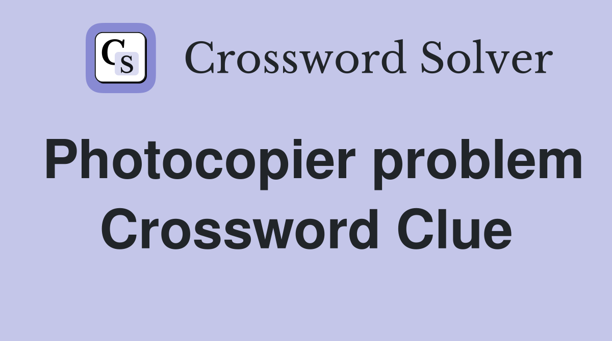 Photocopier problem Crossword Clue