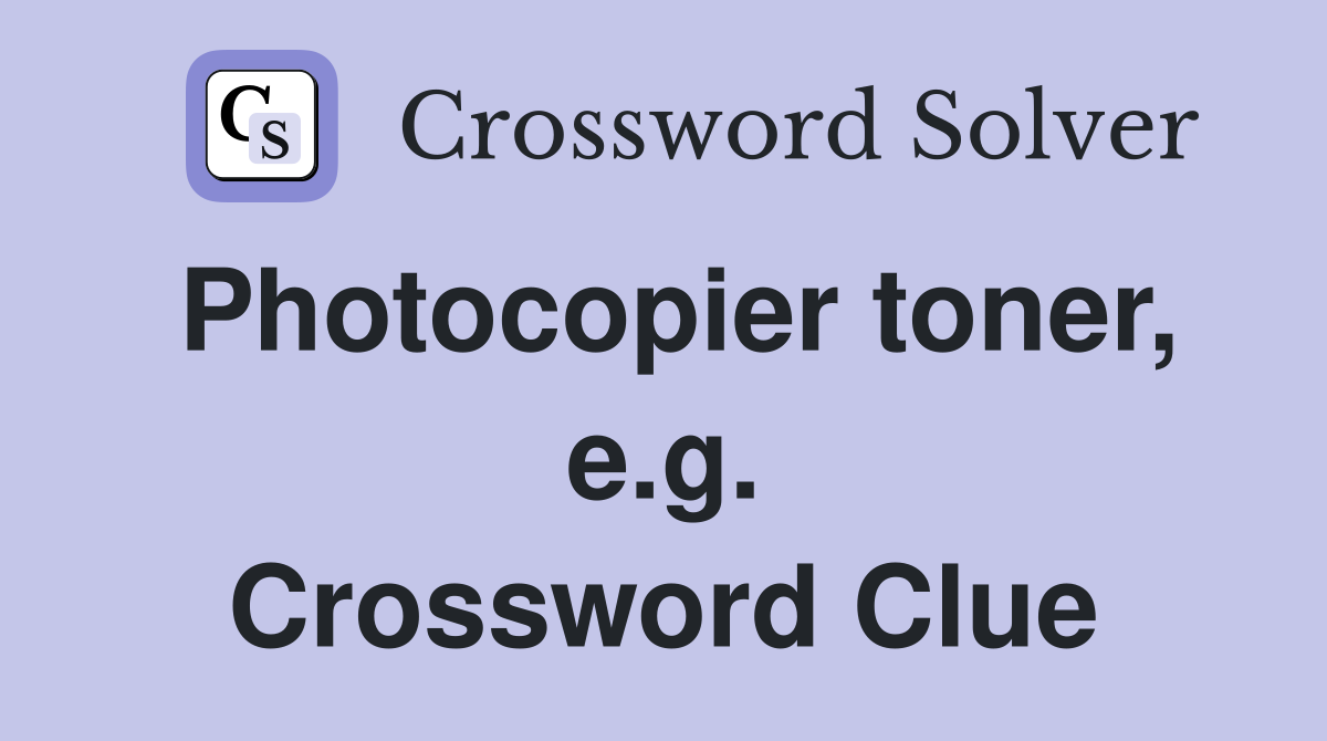 Photocopier toner, e.g. Crossword Clue