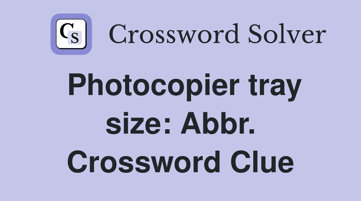 Photocopier tray size: Abbr. Crossword Clue