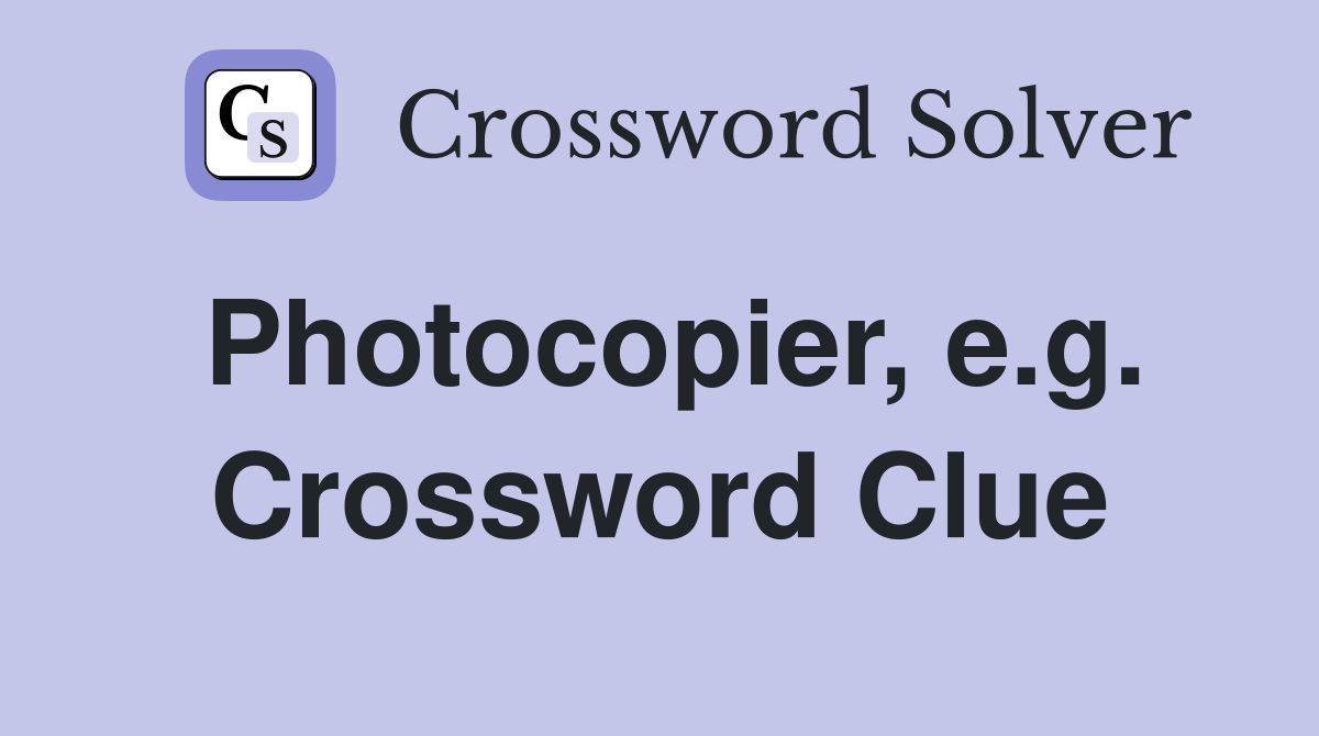 Photocopier, e.g. Crossword Clue