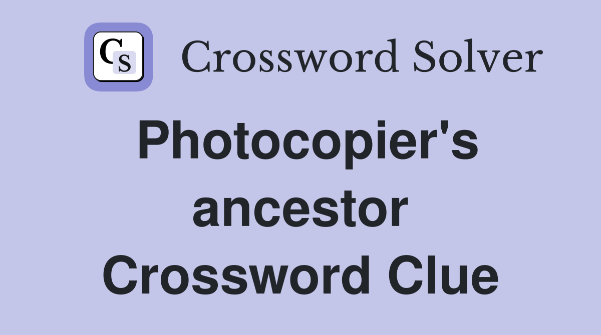 Photocopier's ancestor Crossword Clue