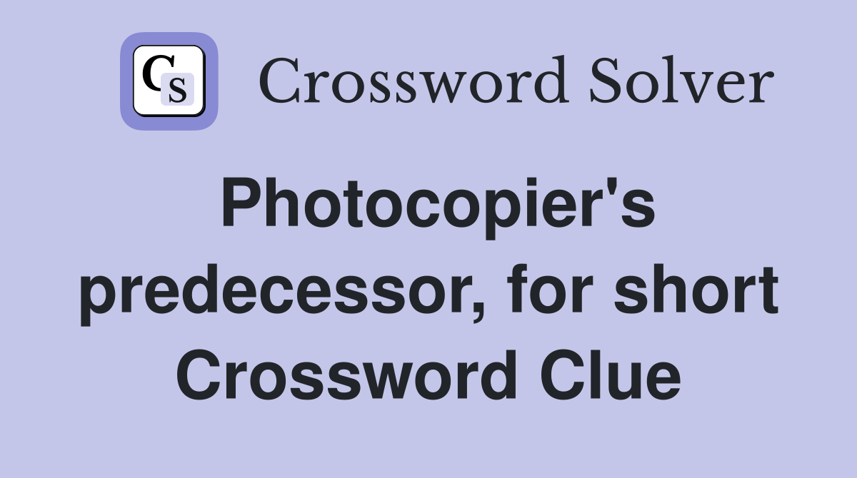 Photocopier's predecessor, for short Crossword Clue
