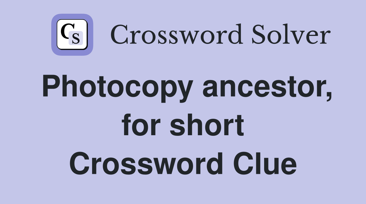 Photocopy ancestor, for short Crossword Clue