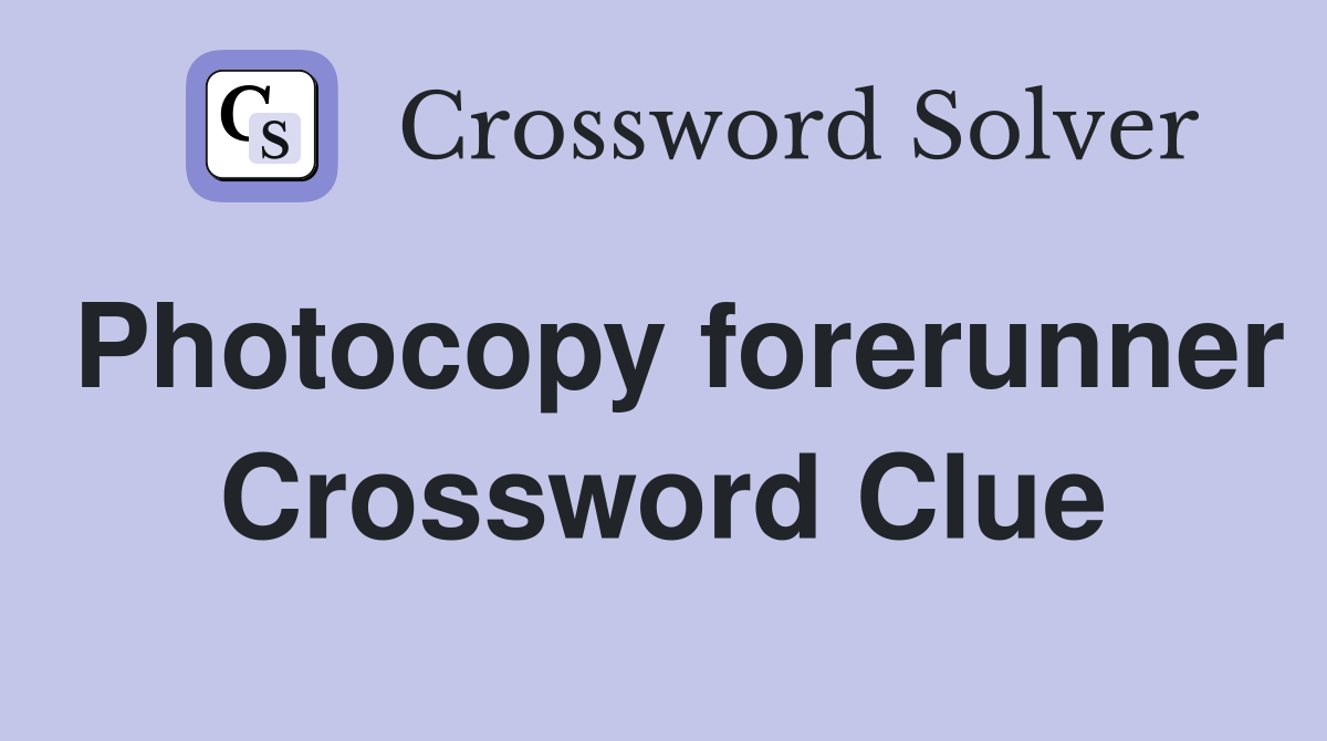 Photocopy forerunner Crossword Clue