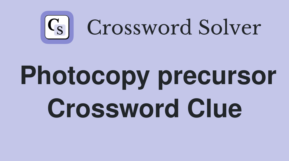 Photocopy precursor Crossword Clue