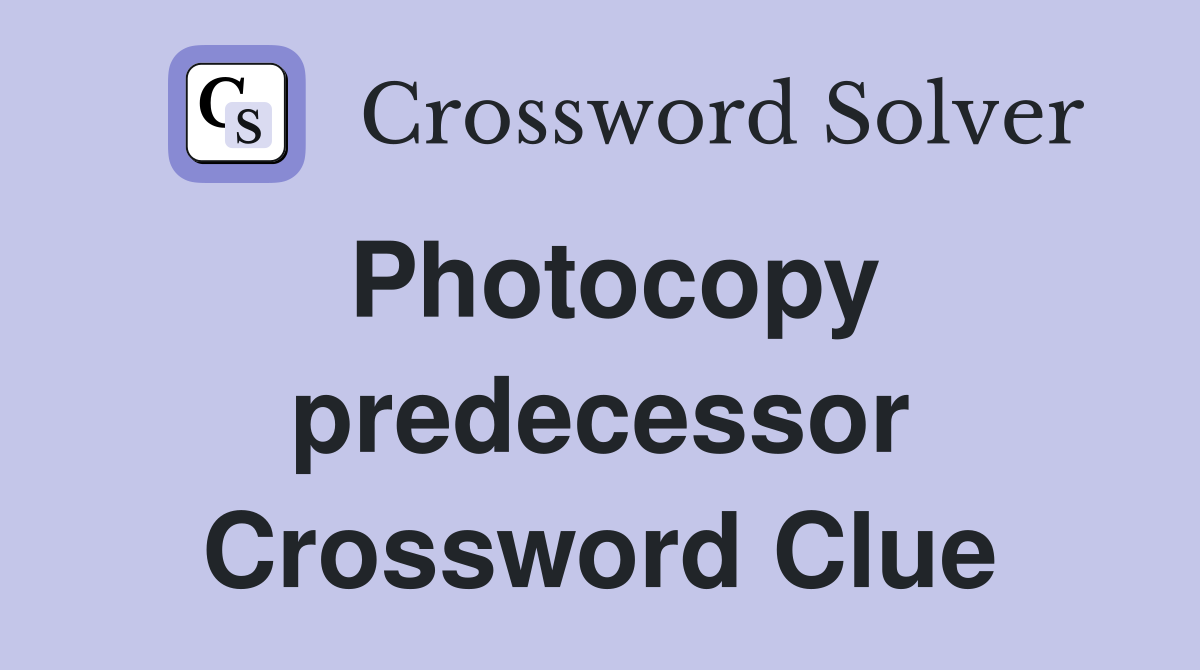 Photocopy predecessor Crossword Clue
