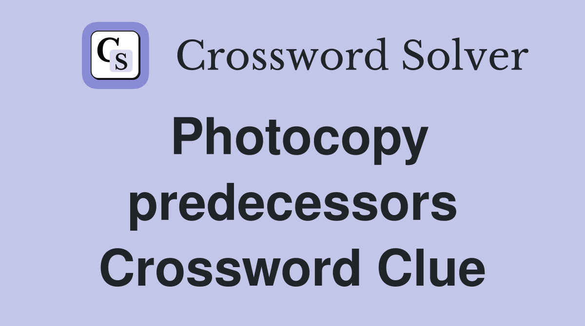 Photocopy predecessors Crossword Clue