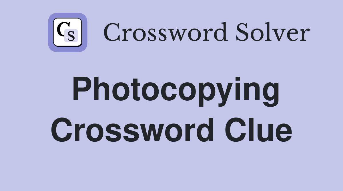 Photocopying Crossword Clue