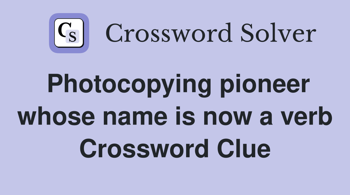 Photocopying pioneer whose name is now a verb Crossword Clue