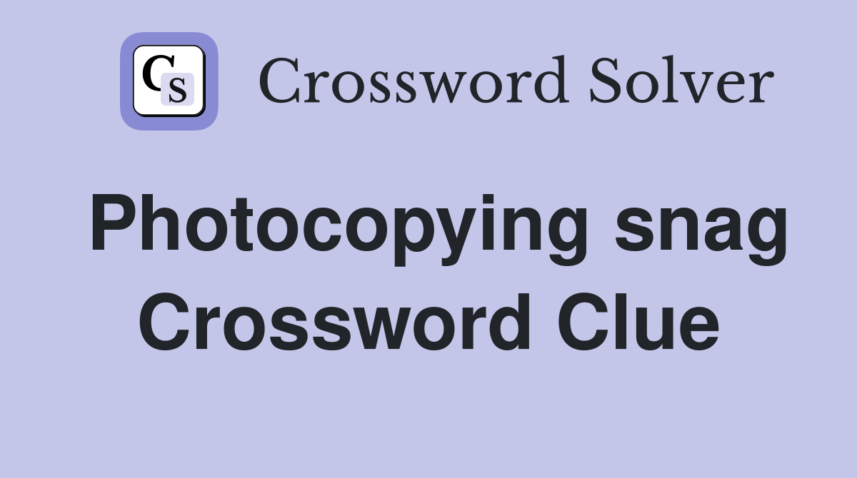 Photocopying snag Crossword Clue
