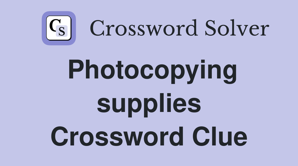 Photocopying supplies Crossword Clue