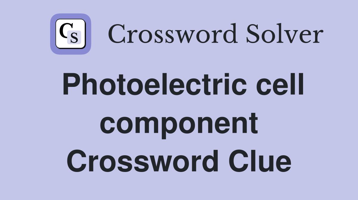 Photoelectric cell component Crossword Clue