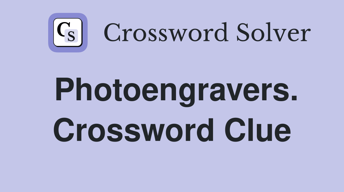 Photoengravers. Crossword Clue