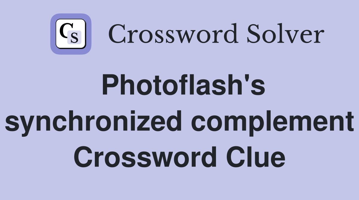 Photoflash's synchronized complement Crossword Clue