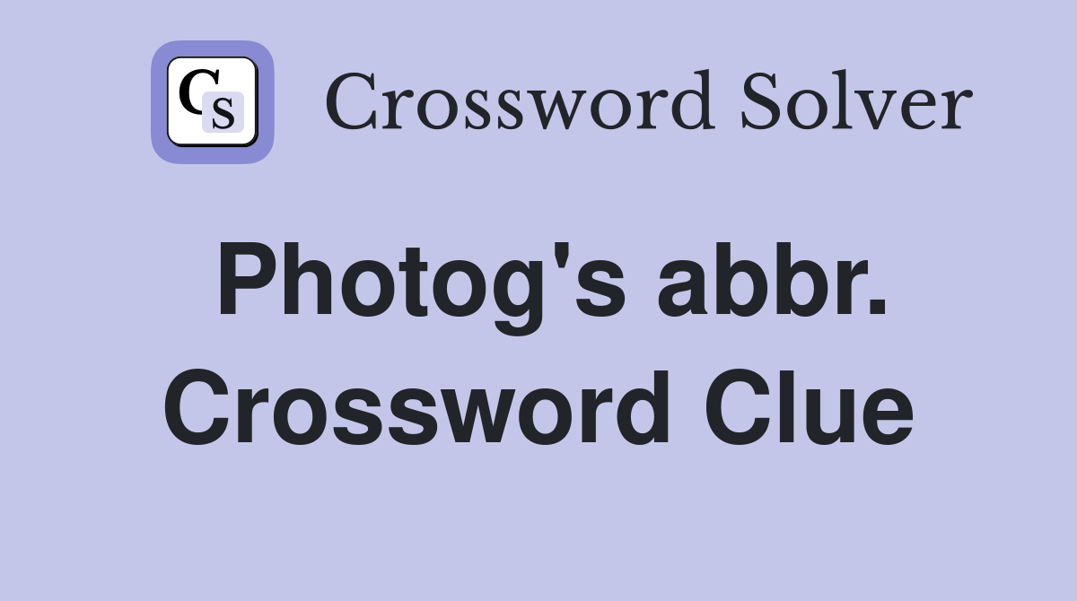 Photog's abbr. Crossword Clue