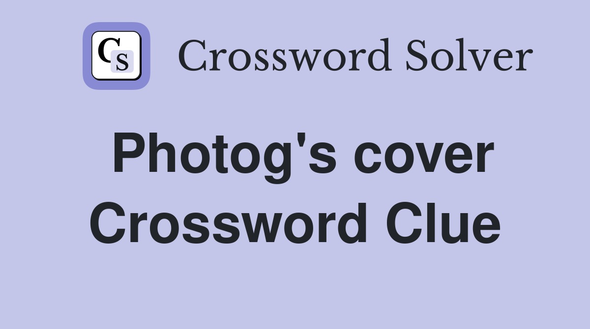Photog's cover Crossword Clue