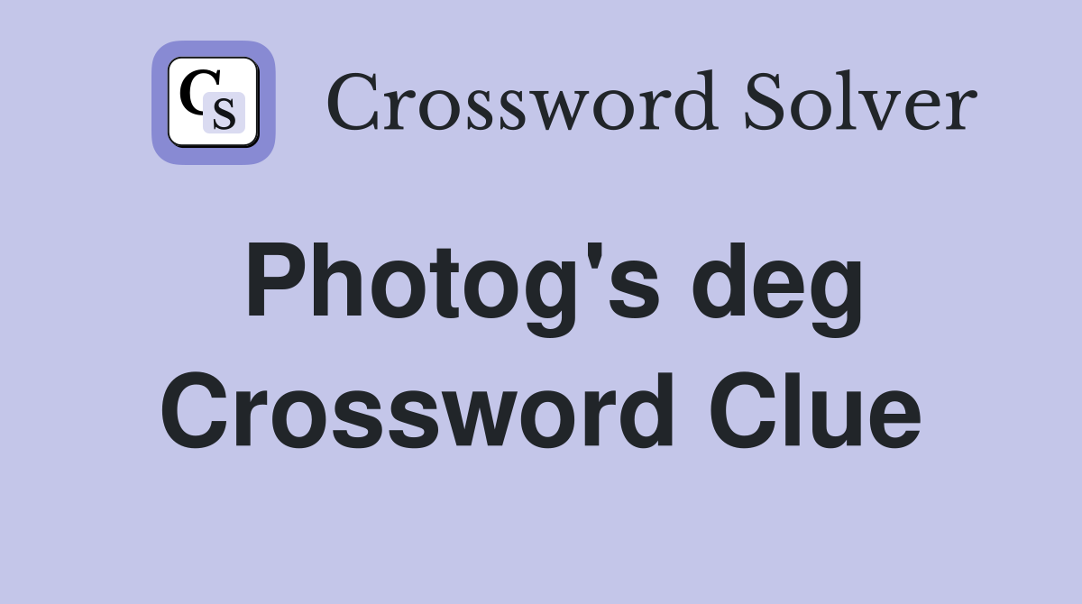 Photog's deg Crossword Clue