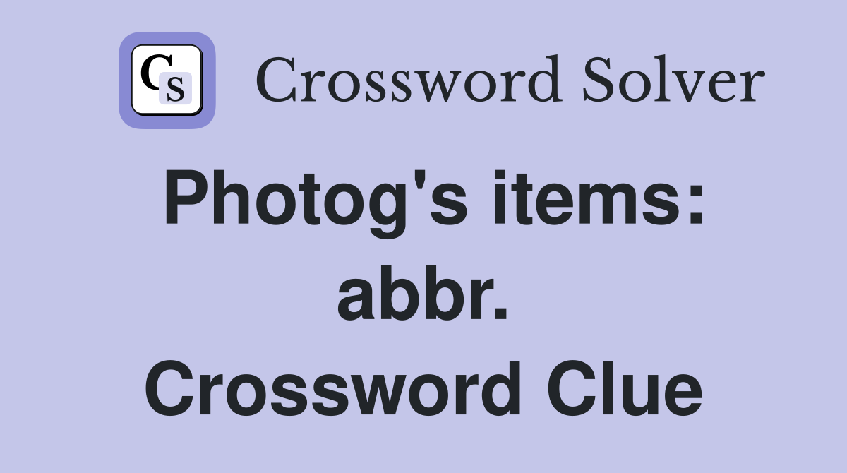 Photog's items: abbr. Crossword Clue