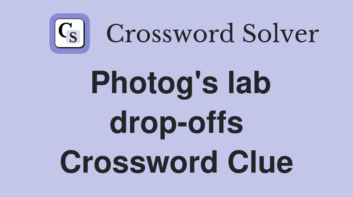 Photog's lab drop-offs Crossword Clue