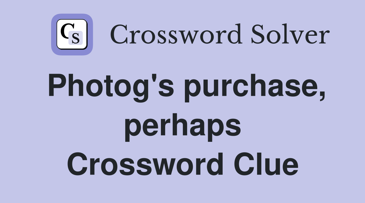 Photog's purchase, perhaps Crossword Clue