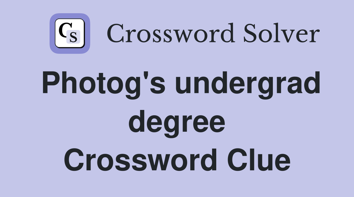 Photog's undergrad degree Crossword Clue