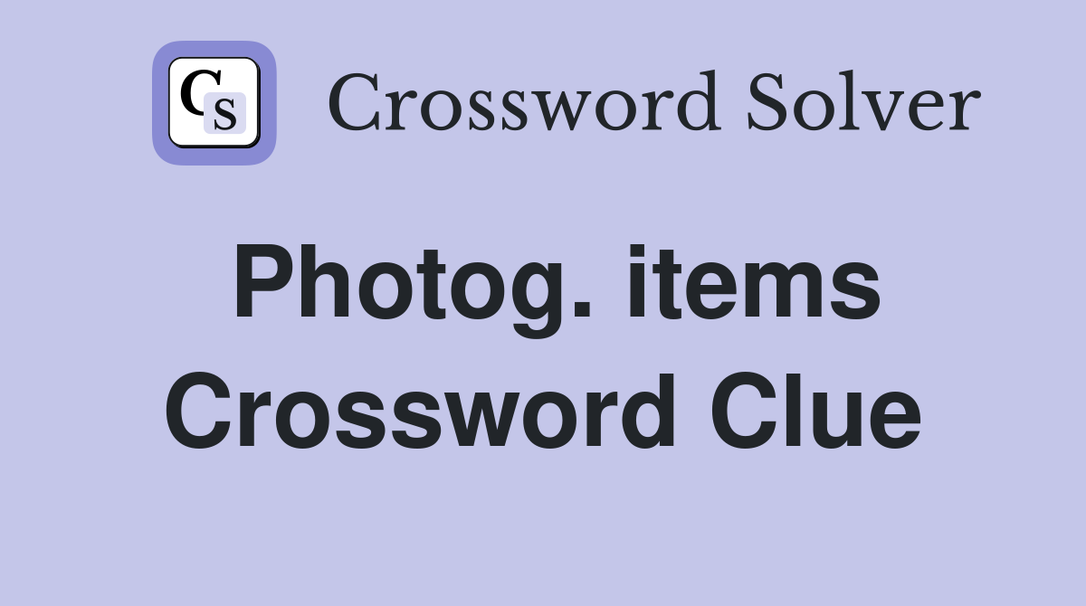 Photog. items Crossword Clue