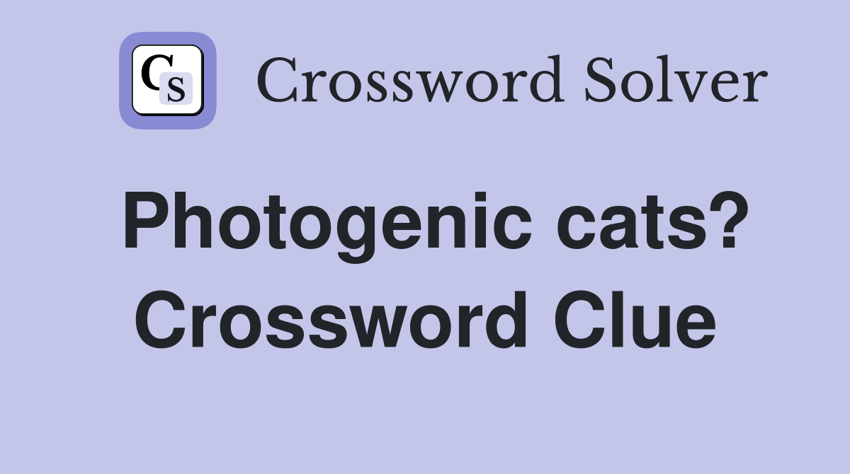 Photogenic cats? Crossword Clue