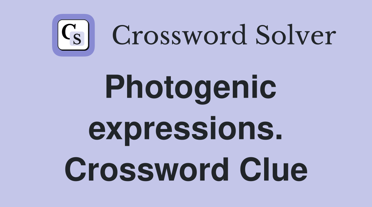 Photogenic expressions. Crossword Clue