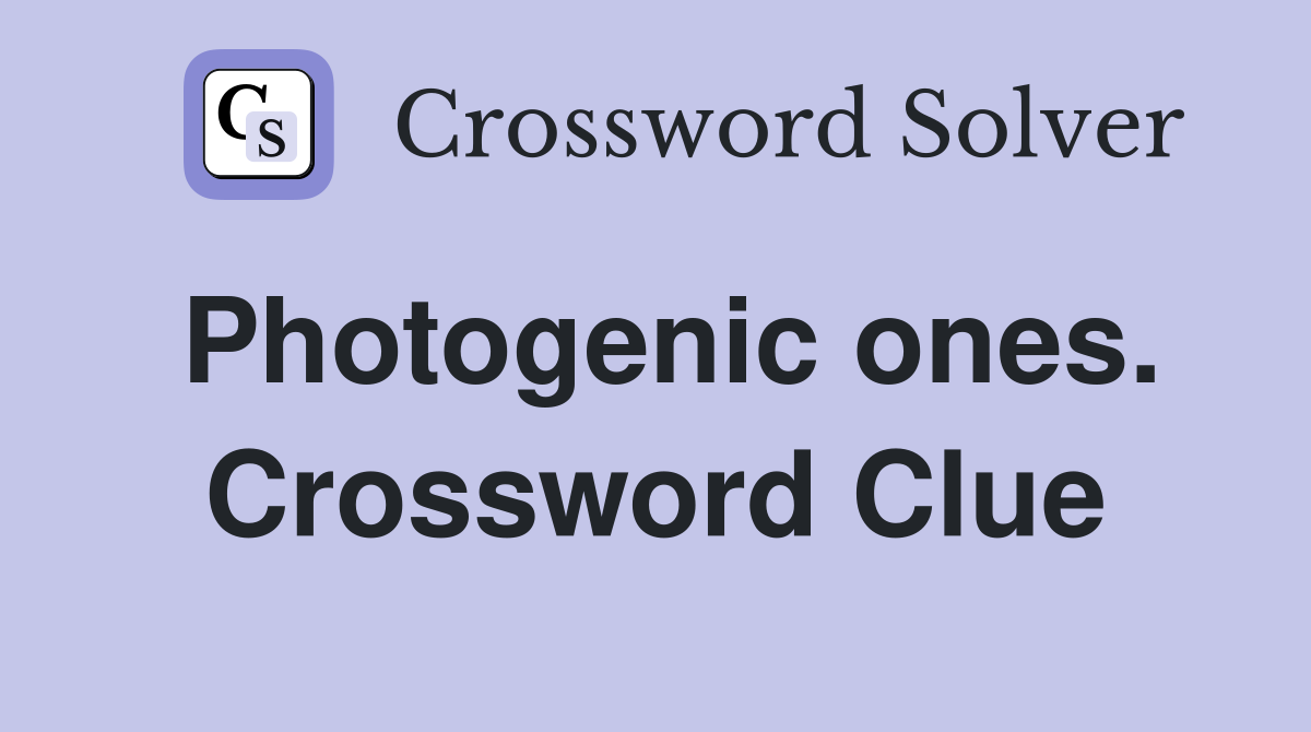Photogenic ones. Crossword Clue