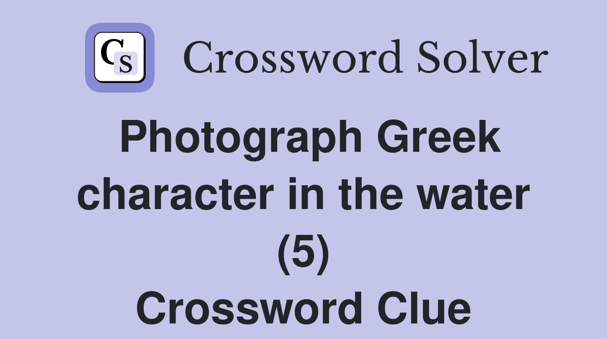 Photograph Greek character in the water (5) Crossword Clue