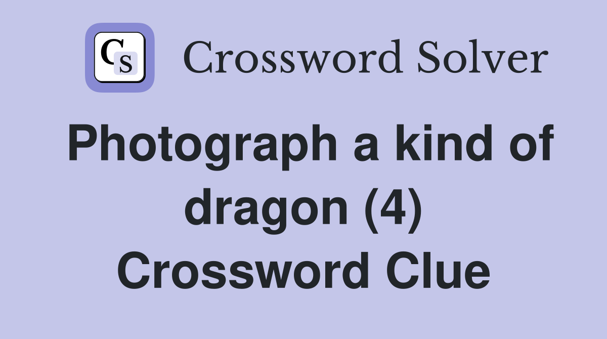 Photograph a kind of dragon (4) Crossword Clue