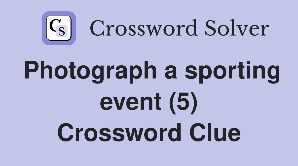 Photograph a sporting event (5) Crossword Clue