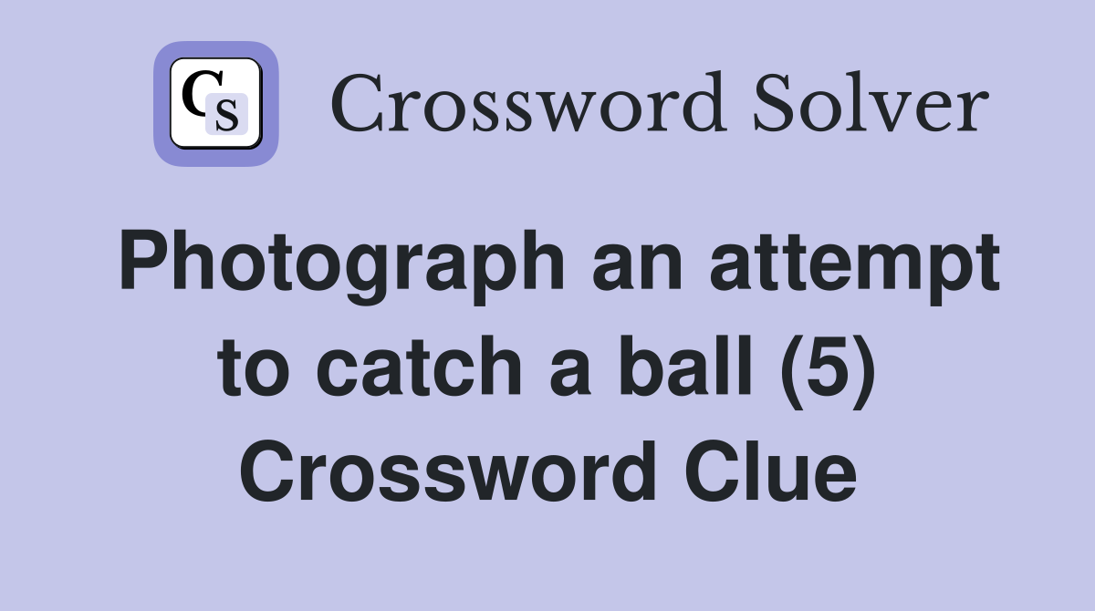 Photograph an attempt to catch a ball (5) Crossword Clue